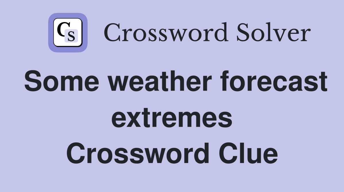 Some weather forecast extremes Crossword Clue Answers Crossword Solver